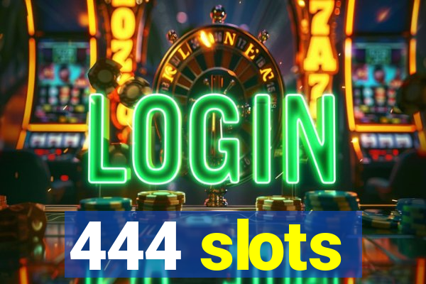 444 slots